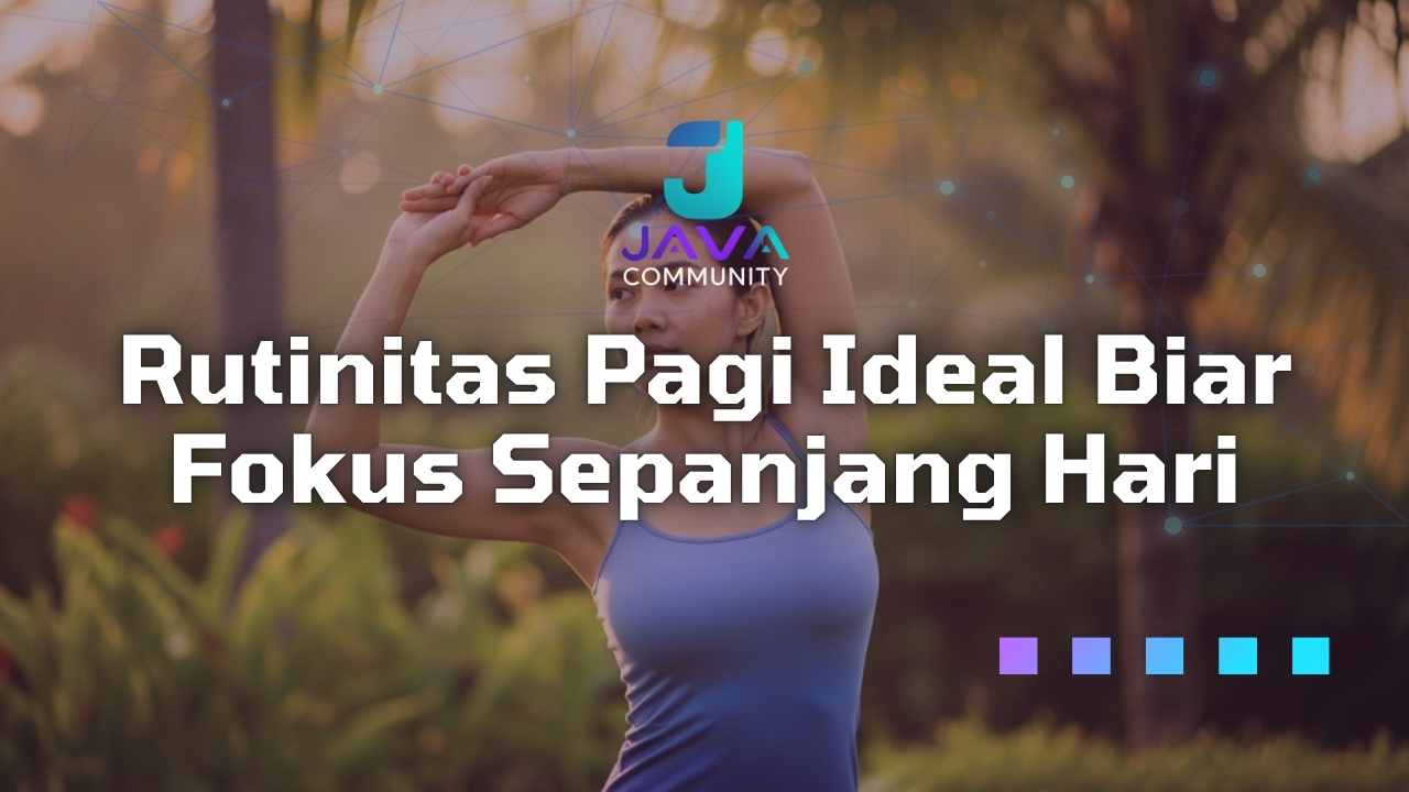 Rutinitas Pagi Ideal Biar Fokus Sepanjang Hari Javabetsport
