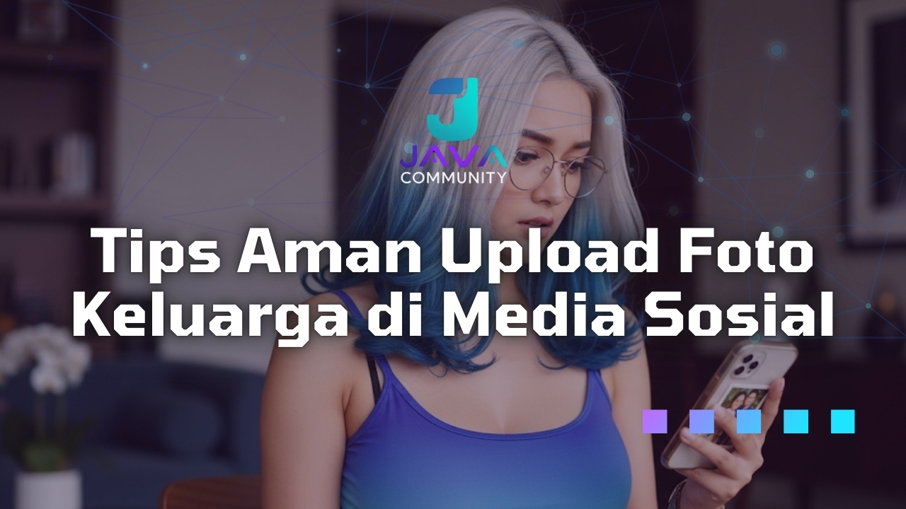 Tips Aman Upload Foto Keluarga di Media Sosial Javabetsport